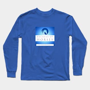 Because of Horses - the Intentional Life Long Sleeve T-Shirt